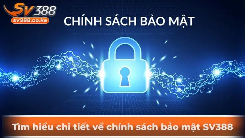 Tìm hiểu chi tiết về chính sách bảo mật SV388