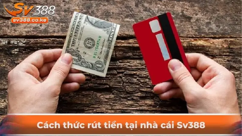 Cách thức rút tiền tại nhà cái Sv388