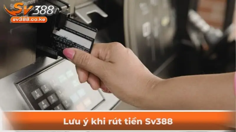 Lưu ý khi rút tiền Sv388